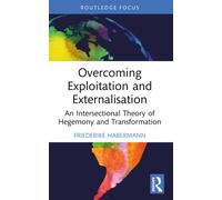 Overcoming Exploitation and Externalisation : An Intersectional Theory of Hegemony and Transformation