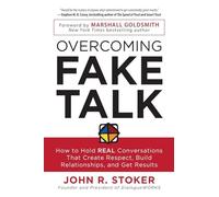 Overcoming Fake Talk: How to Hold REAL Conversations that Create Respect, Build Relationships, and Get Results (BUSINESS BOOKS)