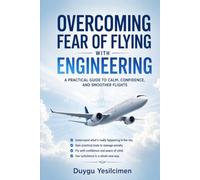 Overcoming Fear Of Flying With Engineering: A Flight Attendant’s Guide to Not Dying: 3 (Aviation Insider Collection)