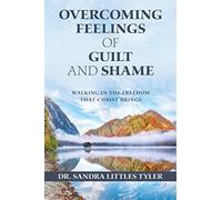 Overcoming Feelings of Guilt and Shame: Walking in the Freedom That Christ Brings