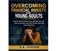 Overcoming Financial Anxiety for Young Adults in a Fast-Paced World: How to Take Control of Your Money, Pay Off Debt, and Stay Calm Even When Life Feels Overwhelming