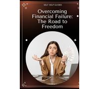 Overcoming Financial Failure: The Road to Freedom