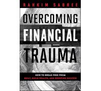 The Financial Trauma Solution: Overcome Barriers, Redefine Success, and Build Generational Wealth