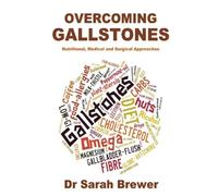 Overcoming Gallstones: Nutritional, Medical and Surgical Approaches: Written by Dr Sarah Brewer, 2014 Edition, (1st Edition) Publisher: CreateSpace Independent Publishing [Paperback]