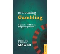 Overcoming Gambling: A Guide For Problem And Compulsive Gamblers