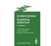 Overcoming Gambling Addiction, 2nd Edition : A self-help guide using cognitive behavioural techniques