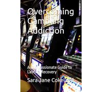 Overcoming Gambling Addiction: A Compassionate Guide to Lasting Recovery (Freedom Series)