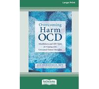 Overcoming Harm OCD: Mindfulness and CBT Tools for Coping with Unwanted Violent Thoughts (16pt Large Print Edition)