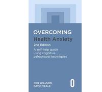Overcoming Health Anxiety 2nd Edition: A self-help guide using cognitive behavioural techniques (Overcoming Books)