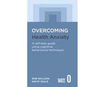 Overcoming Health Anxiety : A self-help guide using cognitive behavioural techniques