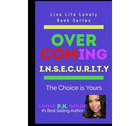 OVERCOMING I.N.S.E.C.U.R.I.T.Y.: The Choice is Yours…. (The Live Life Lovely Series)