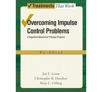 Overcoming Impulse Control Problems A Cognitive-Behavioral Therapy Program, Workbook (Treatments That Work)
