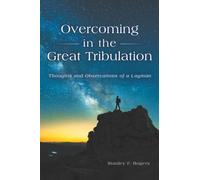 Overcoming in the Great Tribulation: Thoughts and Observations of a Layman