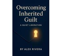 Overcoming Inherited Guilt: A Quiet Liberation