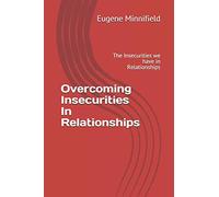 Overcoming Insecurities In Relationships: The Insecurities we have in Relationships