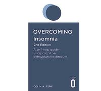 Overcoming Insomnia 2nd Edition: A self-help guide using cognitive behavioural techniques