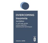 Overcoming Insomnia 2nd Edition: A self-help guide using cognitive behavioural techniques (Overcoming Books)