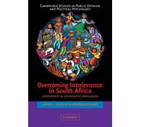 Overcoming Intolerance in South Africa: Experiments in Democratic Persuasion (Cambridge Studies in Public Opinion and Political Psychology)