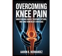Overcoming Knee Pain: Understanding Causes, Treatment Options, and Long-Term Relief Strategies.