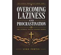 Overcoming Laziness and Procrastination: The Catholic Battle Against Acedia (The Catholic Productivity Series)
