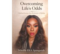 OVERCOMING LIFE’S ODDS: A Spiritual Journey from Brokenness to Healing