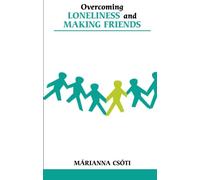 Overcoming Loneliness and Making Friends (Overcoming Common Problems)