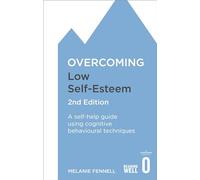 Overcoming Low Self-Esteem – A self-help guide using cognitive behavioural techniques – 2nd Edition