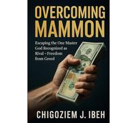 Overcoming Mammon: Escaping the One Master God Recognized as Rival - Freedom from Greed