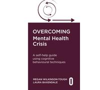Overcoming Mental Health Crisis : A self-help guide using cognitive behavioural techniques