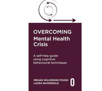 Overcoming Mental Health Crisis: A self-help guide using cognitive behavioural techniques (Overcoming Books)