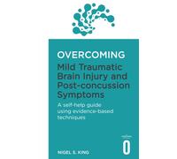 Overcoming Mild Traumatic Brain Injury and Post-Concussion Symptoms : A self-help guide using evidence-based techniques