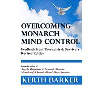 Overcoming Monarch Mind Control: Feedback from Therapists & Survivors - Revised Edition