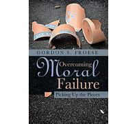 Overcoming Moral Failure: Picking Up the Pieces