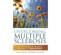 Overcoming Multiple Sclerosis: An Evidence-Based Guide to Recovery