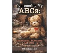 Overcoming My ABCs: Abandonment, Brokenness, and Chaos