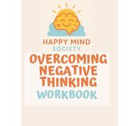 Overcoming Negative Thinking: A Gentle Workbook to Calm Your Inner Critic and Build Kinder Thoughts (Happy Mind Society Workbooks)
