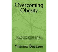 Overcoming Obesity: Long-Term Weight Loss to Avoid Diabetes, Heart Disease, and Cancer ("Reversing Chronic Disease Series")