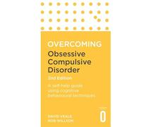 Overcoming Obsessive Compulsive Disorder, 2nd Edition: A self-help guide using cognitive behavioural techniques