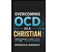 Overcoming OCD As A Christian: Finding Freedom and Peace Through Faith and Practical Strategies (Faith In The Fire)