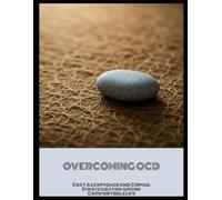 Overcoming Ocd: Easy Acceptance And Coping Strategies For A More Comfortable Life