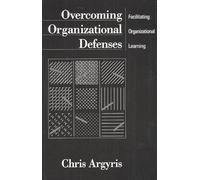 Overcoming Organizational Defenses: Facilitating Organizational Learning