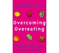 Overcoming Overeating: Conquer Your Obsession With Food