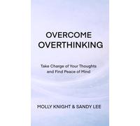 Overcoming Overthinking: Find Freedom in Thought and Peace in Emotions