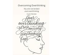 Overcoming Overthinking: You're not broken-just overthinking