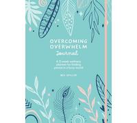 Overcoming Overwhelm Journal: A 12-Week Wellness Planner for Finding Peace in a Busy World