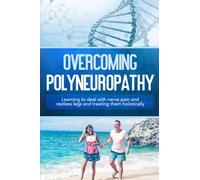 Overcoming Polyneuropathy: Learning to deal with nerve pain and restless legs and treating them holistically
