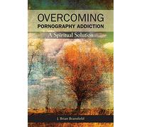 Overcoming Pornography Addiction: A Spiritual Solution