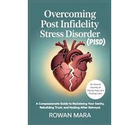 OVERCOMING POST INFIDELITY STRESS DISORDER (PISD): A Compassionate Guide to Reclaiming Your Sanity, Rebuilding Trust, and Healing After Betrayal