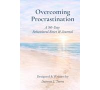 Overcoming Procrastination - A 90-Day Behavioral Reset & Journal