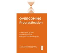 Overcoming Procrastination : A self-help guide using cognitive behavioural techniques